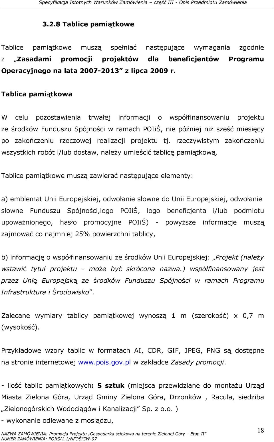 realizacji projektu tj. rzeczywistym zakończeniu wszystkich robót i/lub dostaw, naleŝy umieścić tablicę pamiątkową.