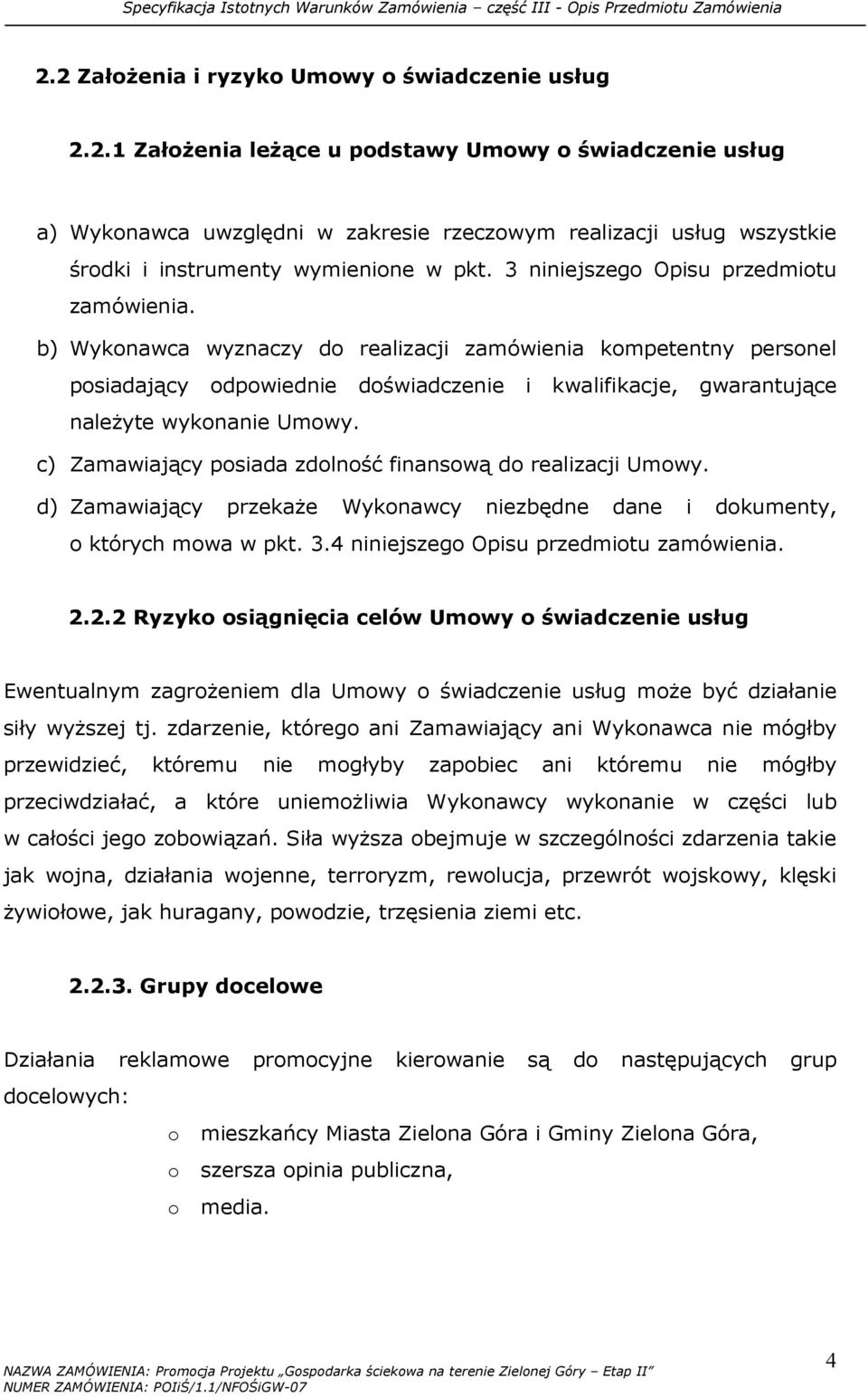 b) Wykonawca wyznaczy do realizacji zamówienia kompetentny personel posiadający odpowiednie doświadczenie i kwalifikacje, gwarantujące naleŝyte wykonanie Umowy.