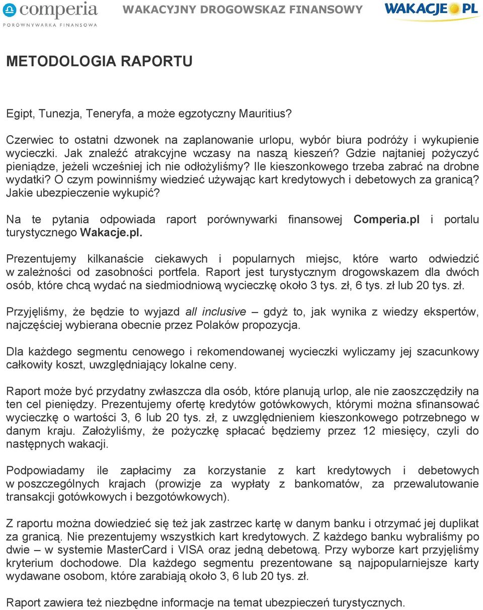 O czym powinniśmy wiedzieć używając kart kredytowych i debetowych za granicą? Jakie ubezpieczenie wykupić? Na te pytania odpowiada raport porównywarki finansowej Comperia.