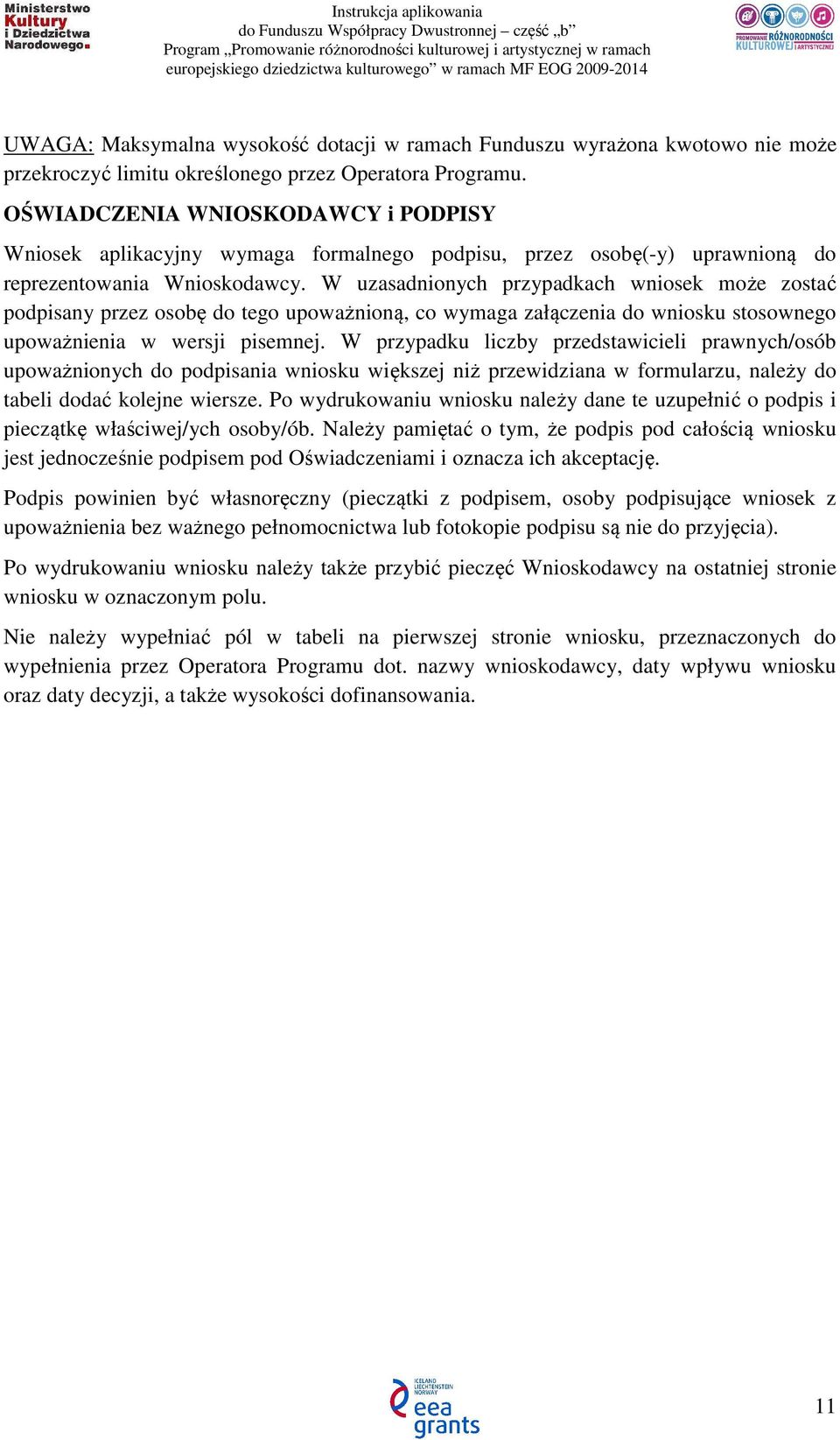 W uzasadnionych przypadkach wniosek może zostać podpisany przez osobę do tego upoważnioną, co wymaga załączenia do wniosku stosownego upoważnienia w wersji pisemnej.