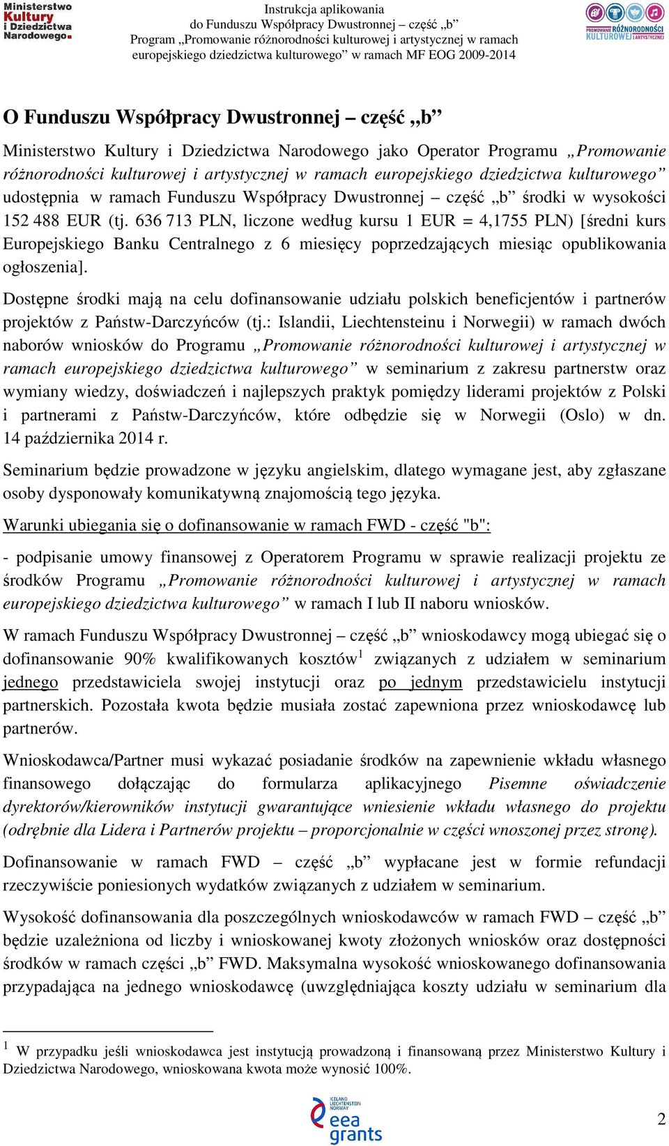 636 713 PLN, liczone według kursu 1 EUR = 4,1755 PLN) [średni kurs Europejskiego Banku Centralnego z 6 miesięcy poprzedzających miesiąc opublikowania ogłoszenia].