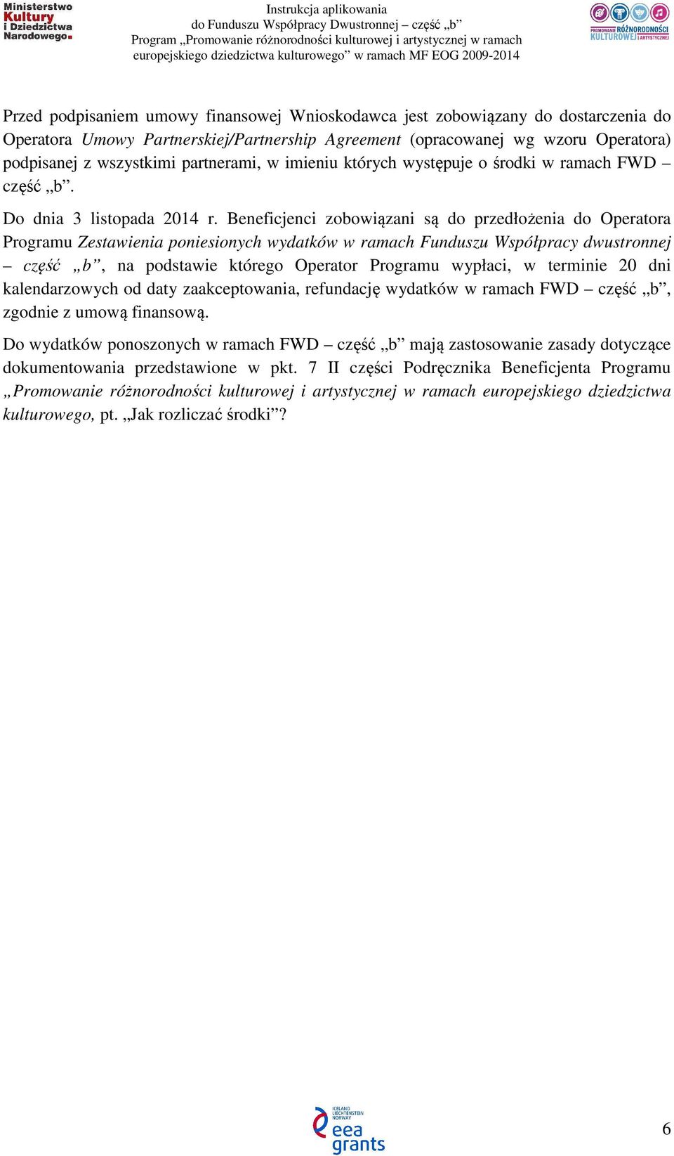 Beneficjenci zobowiązani są do przedłożenia do Operatora Programu Zestawienia poniesionych wydatków w ramach Funduszu Współpracy dwustronnej część b, na podstawie którego Operator Programu wypłaci, w