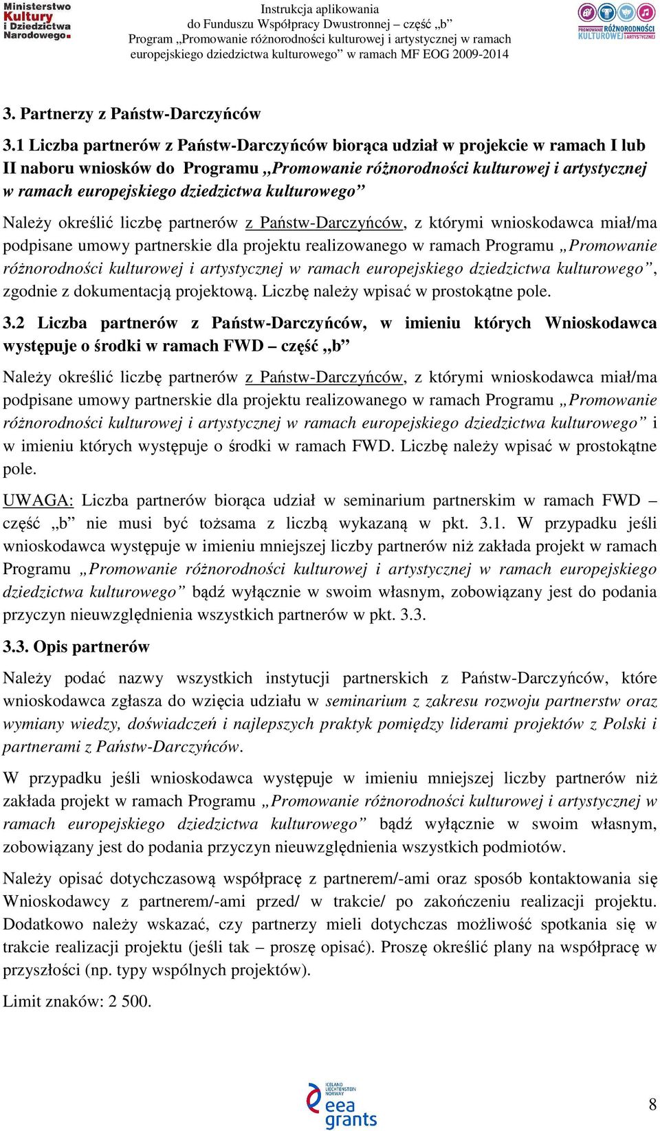 kulturowego Należy określić liczbę partnerów z Państw-Darczyńców, z którymi wnioskodawca miał/ma podpisane umowy partnerskie dla projektu realizowanego w ramach Programu Promowanie różnorodności