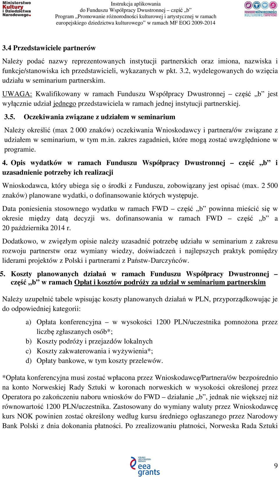 UWAGA: Kwalifikowany w ramach Funduszu Współpracy Dwustronnej część b jest wyłącznie udział jednego przedstawiciela w ramach jednej instytucji partnerskiej. 3.5.