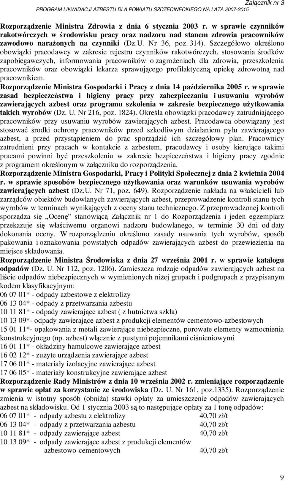 Szczegółowo określono obowiązki pracodawcy w zakresie rejestru czynników rakotwórczych, stosowania środków zapobiegawczych, informowania pracowników o zagroŝeniach dla zdrowia, przeszkolenia