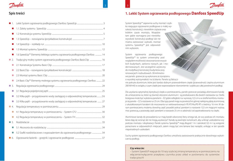 ... Tradycyjny mokry system ogrzewania podłogowego Danfoss BasicClip... 6. Konstrukcja Systemu Basic Clip... 7. BasicClip rozwiązania (przykładowe konstrukcje)... 8. Montaż systemu Basic Clip... 0.