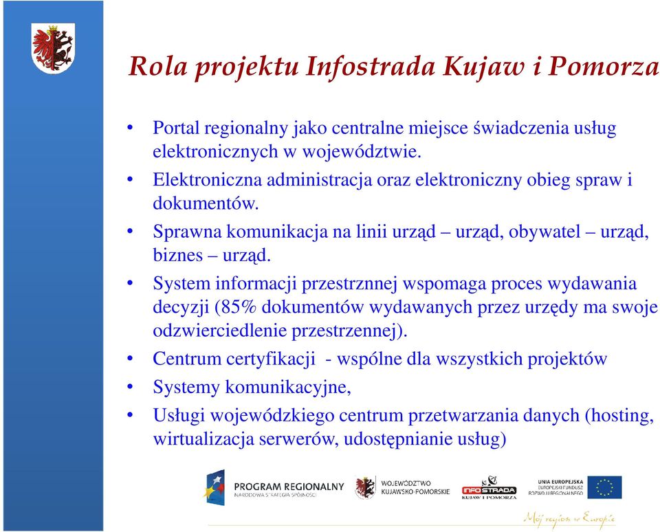 System informacji przestrznnej wspomaga proces wydawania decyzji (85% dokumentów wydawanych przez urzędy ma swoje odzwierciedlenie przestrzennej).