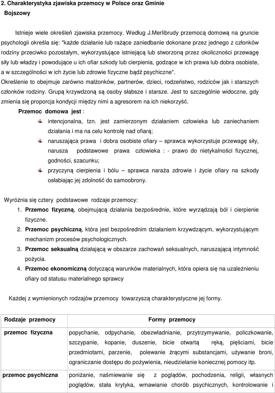 stworzoną przez okoliczności przewagę siły lub władzy i powodujące u ich ofiar szkody lub cierpienia, godzące w ich prawa lub dobra osobiste, a w szczególności w ich życie lub zdrowie fizyczne bądź