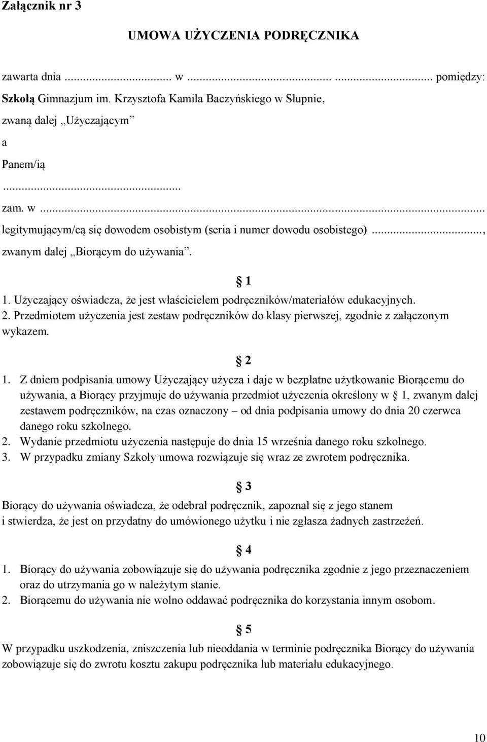 Przedmiotem użyczenia jest zestaw podręczników do klasy pierwszej, zgodnie z załączonym wykazem. 1 2 1.