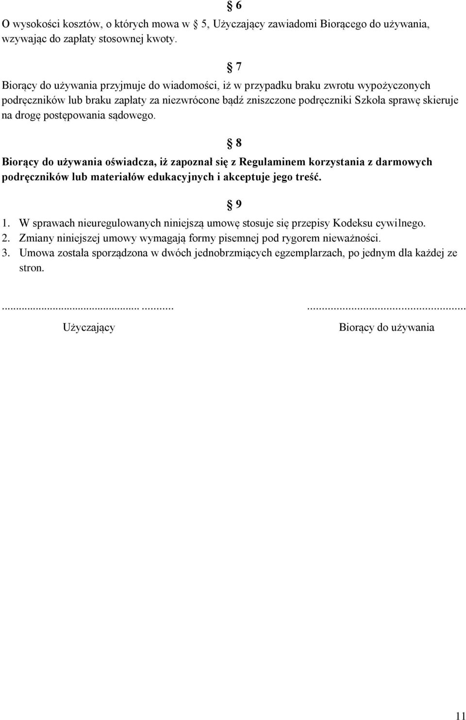 postępowania sądowego. Biorący do używania oświadcza, iż zapoznał się z Regulaminem korzystania z darmowych podręczników lub materiałów edukacyjnych i akceptuje jego treść. 8 9 1.