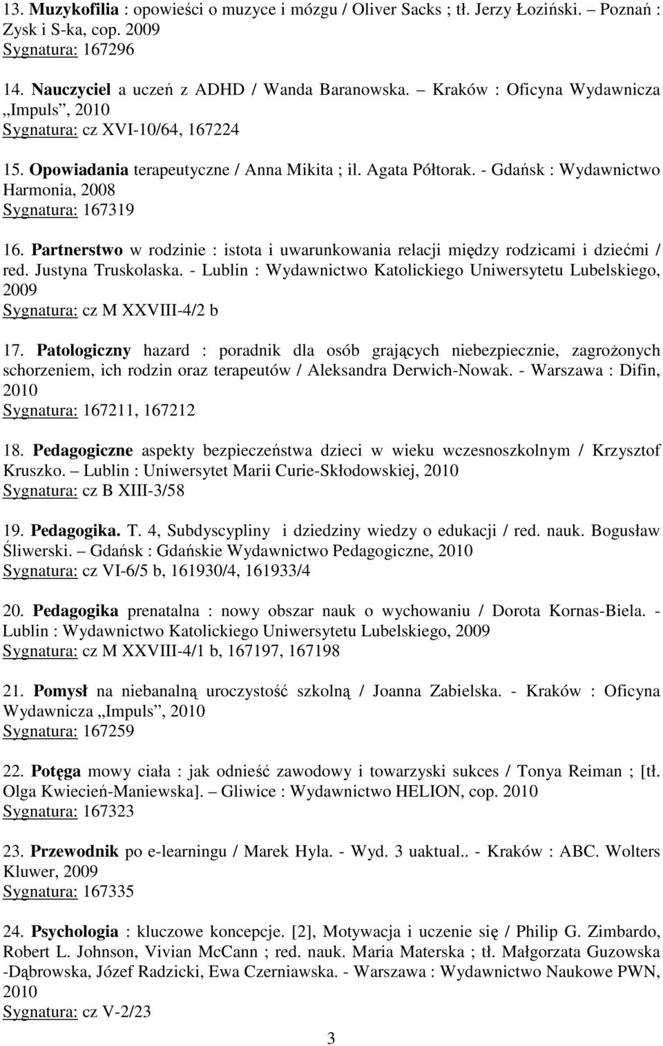 Partnerstwo w rodzinie : istota i uwarunkowania relacji między rodzicami i dziećmi / red. Justyna Truskolaska.