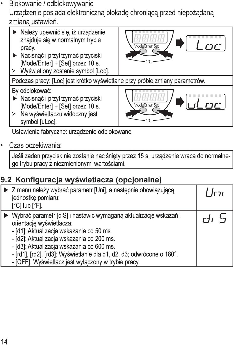 By odblokować: Nacisnąć i przytrzymać przyciski [ode/enter] + [et] przez 0 s. ode/enter et > > Na wyświetlaczu widoczny jest symbol [uloc]. 0 s Ustawienia fabryczne: urządzenie odblokowane.