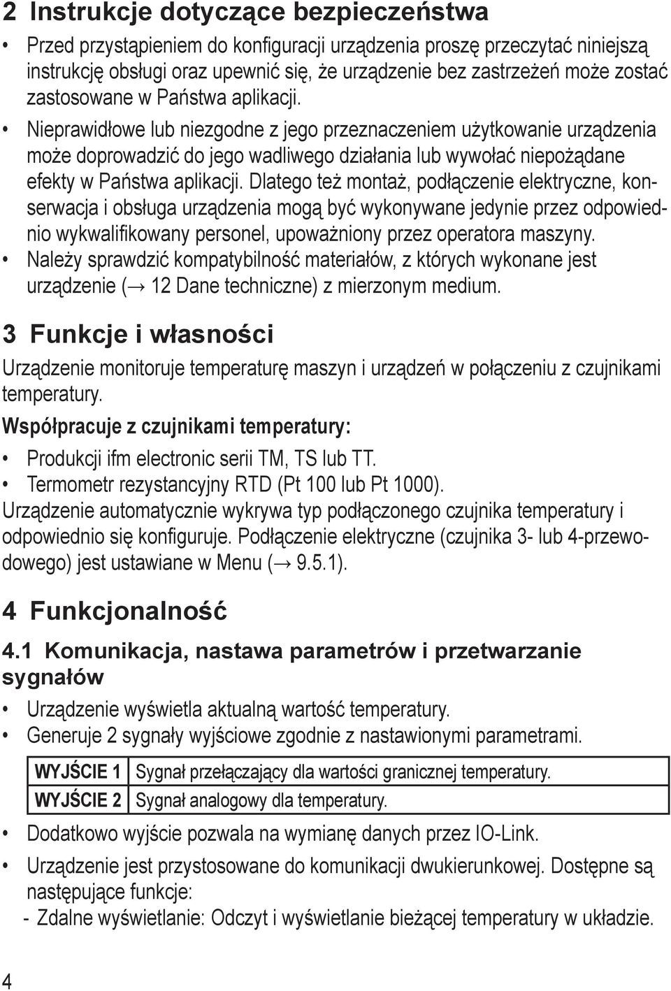 Nieprawidłowe lub niezgodne z jego przeznaczeniem użytkowanie urządzenia może doprowadzić do jego wadliwego działania lub wywołać niepożądane efekty w Państwa aplikacji.