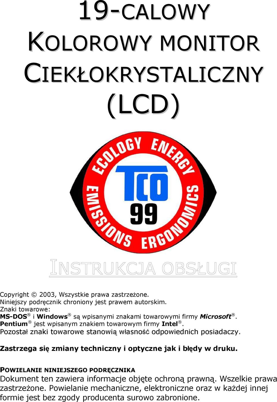 Pozostał znaki towarowe stanowią własność odpowiednich posiadaczy. Zastrzega się zmiany techniczny i optyczne jak i błędy w druku.