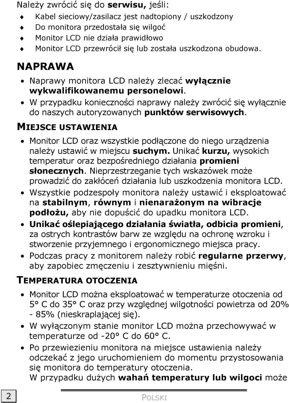 W przypadku konieczności naprawy należy zwrócić się wyłącznie do naszych autoryzowanych punktów serwisowych.