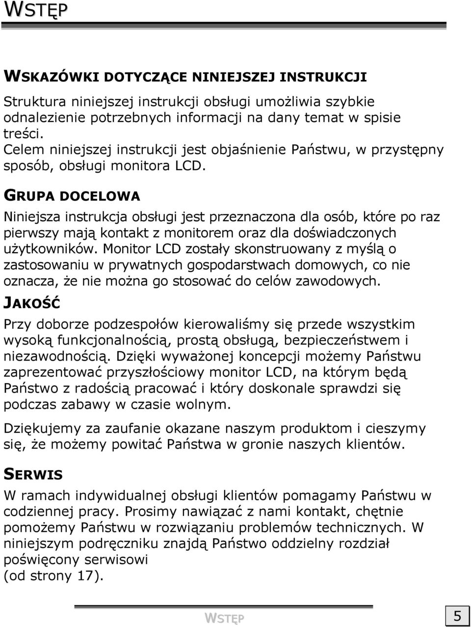 GRUPA DOCELOWA Niniejsza instrukcja obsługi jest przeznaczona dla osób, które po raz pierwszy mają kontakt z monitorem oraz dla doświadczonych użytkowników.