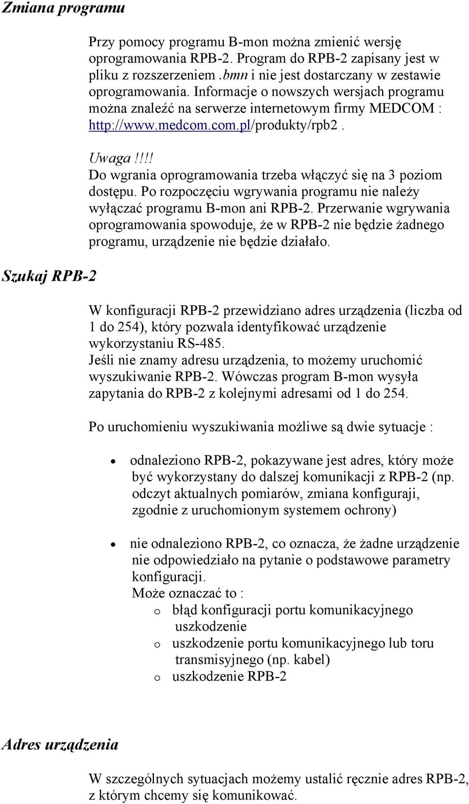 !!! Do wgrania oprogramowania trzeba włączyć się na 3 poziom dostępu. Po rozpoczęciu wgrywania programu nie należy wyłączać programu B-mon ani RPB-2.