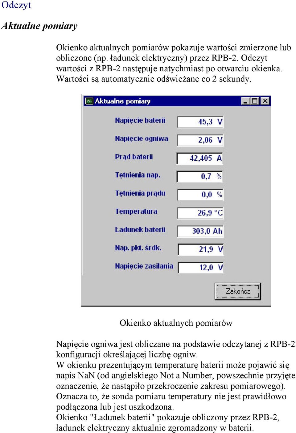 Okienko aktualnych pomiarów Napięcie ogniwa jest obliczane na podstawie odczytanej z RPB-2 konfiguracji określającej liczbę ogniw.