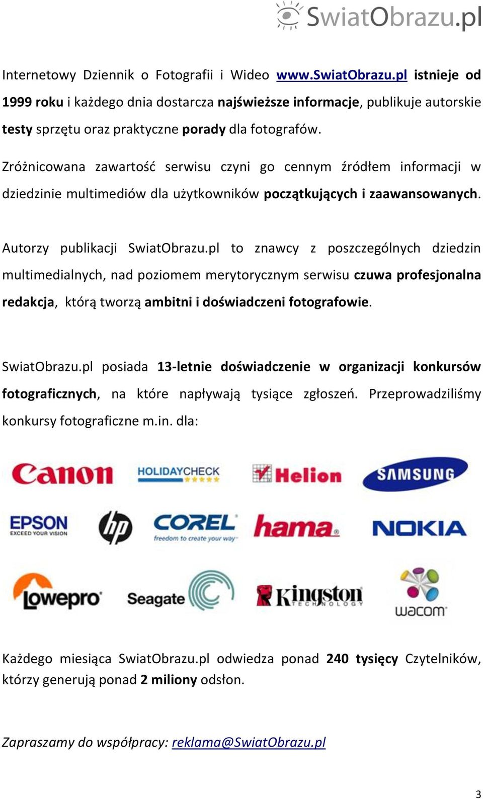 Zróżnicowana zawartość serwisu czyni go cennym źródłem informacji w dziedzinie multimediów dla użytkowników początkujących i zaawansowanych. Autorzy publikacji SwiatObrazu.