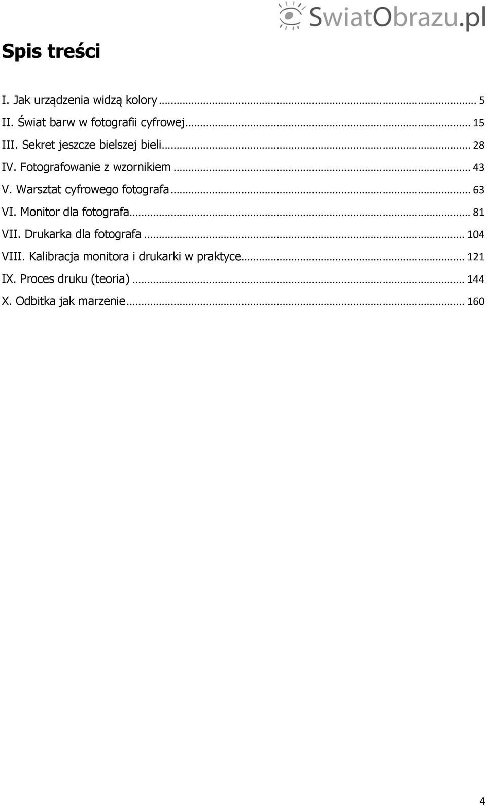 Warsztat cyfrowego fotografa... 63 VI. Monitor dla fotografa... 81 VII. Drukarka dla fotografa.