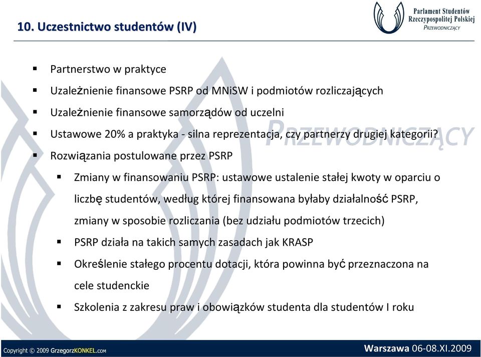 Rozwiązania postulowane przez PSRP Zmiany w finansowaniu PSRP: ustawowe ustalenie stałej kwoty w oparciu o liczbęstudentów, według której finansowana byłaby