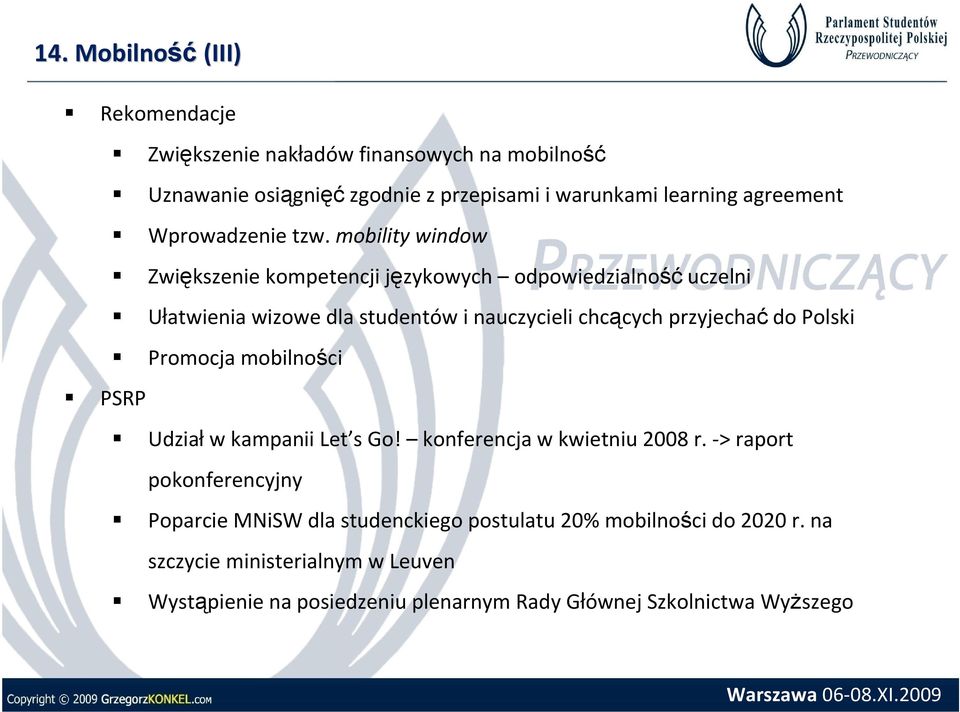 mobility window Zwiększenie kompetencji językowych odpowiedzialność uczelni Ułatwienia wizowe dla studentów i nauczycieli chcących przyjechać do