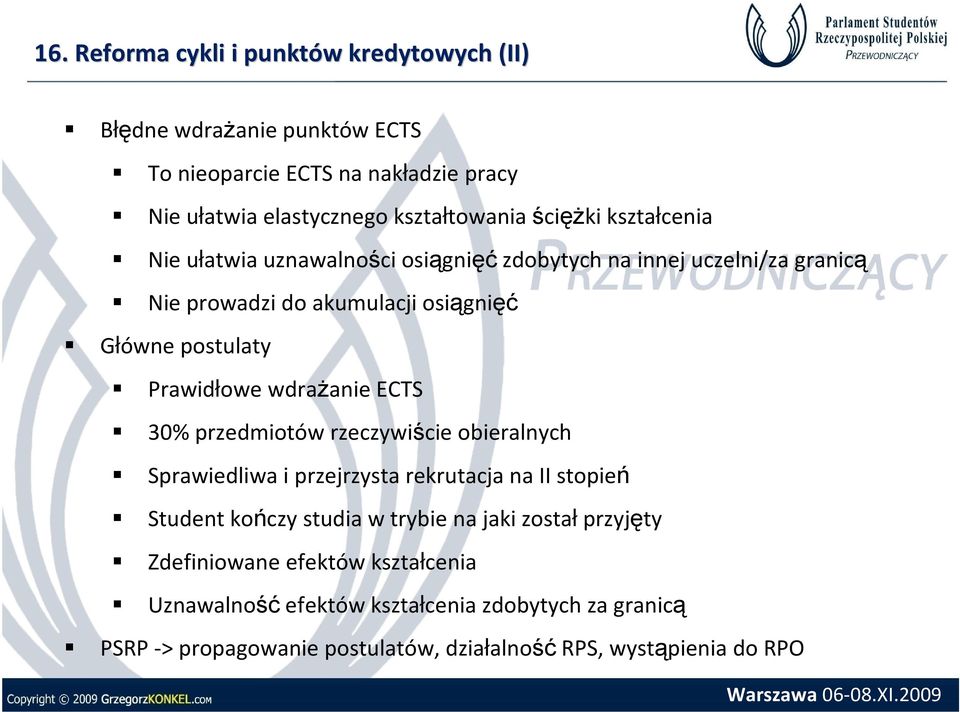 wdrażanie ECTS 30% przedmiotów rzeczywiście obieralnych Sprawiedliwa i przejrzysta rekrutacja na II stopień Student kończy studia w trybie na jaki został