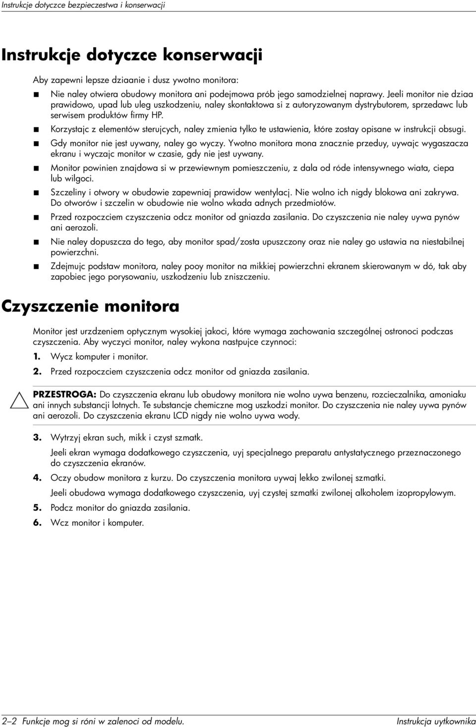 Korzystajc z elementów sterujcych, naley zmienia tylko te ustawienia, które zostay opisane w instrukcji obsugi. Gdy monitor nie jest uywany, naley go wyczy.