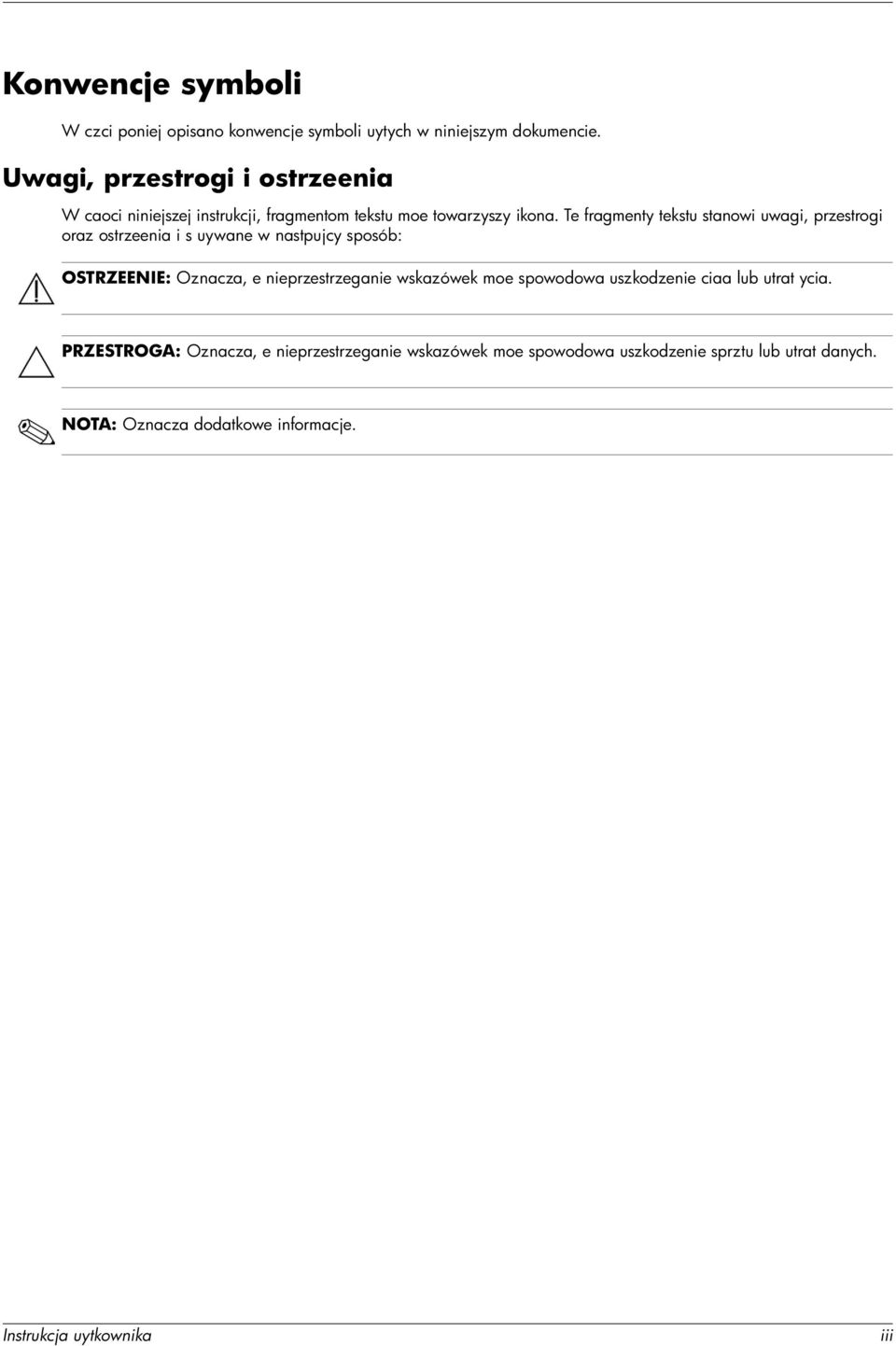 Te fragmenty tekstu stanowi uwagi, przestrogi oraz ostrzeenia i s uywane w nastpujcy sposób: OSTRZEENIE: Oznacza, e nieprzestrzeganie