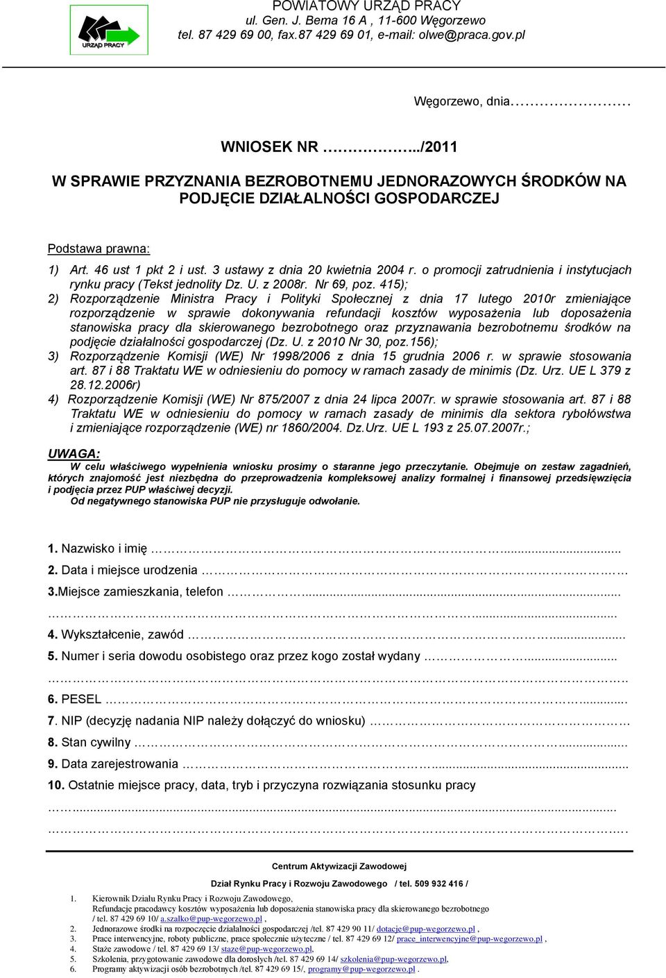 415); 2) Rozporządzenie Ministra Pracy i Polityki Społecznej z dnia 17 lutego 2010r zmieniające rozporządzenie w sprawie dokonywania refundacji kosztów wyposażenia lub doposażenia stanowiska pracy