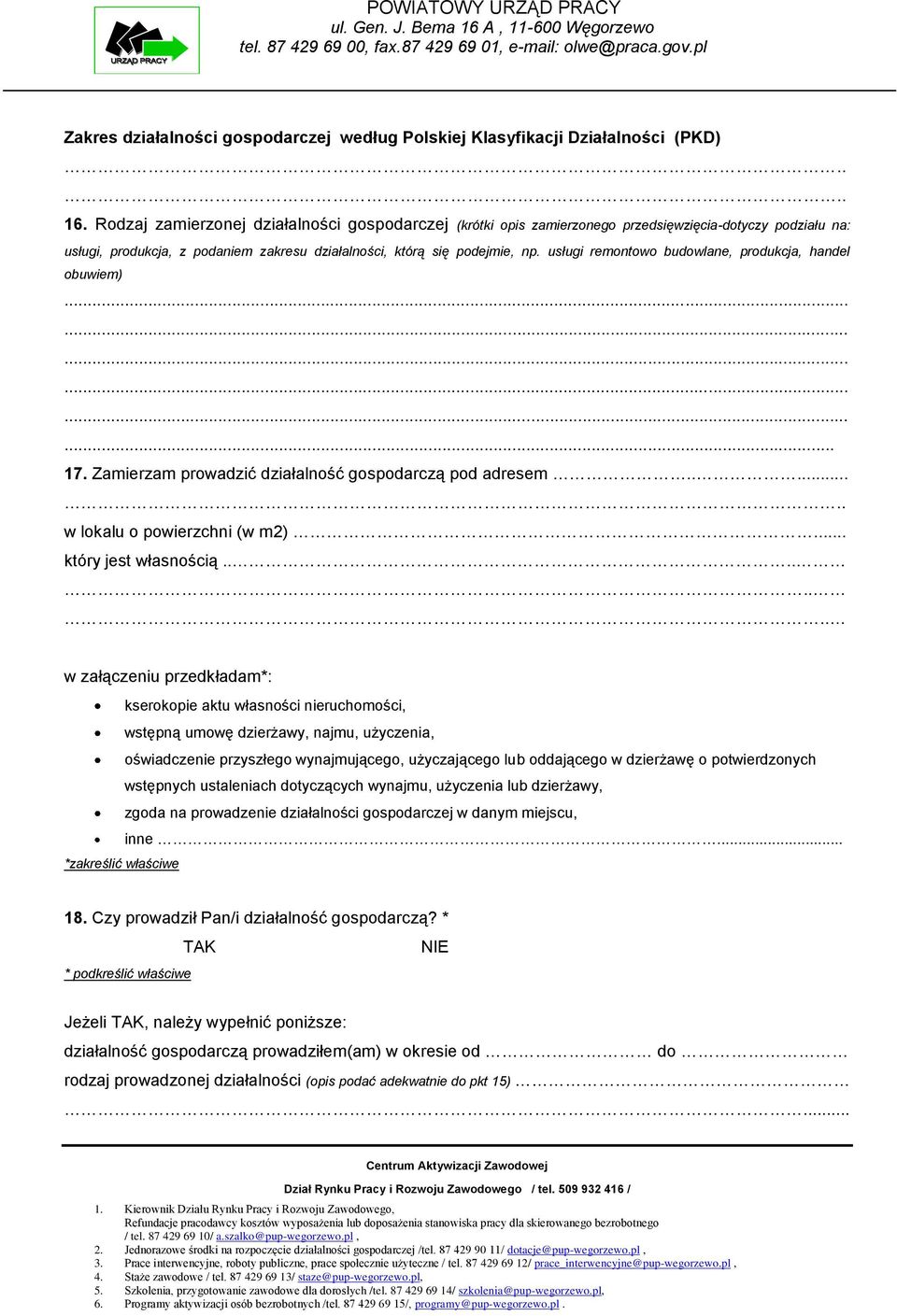 usługi remontowo budowlane, produkcja, handel obuwiem).................. 17. Zamierzam prowadzić działalność gospodarczą pod adresem....... w lokalu o powierzchni (w m2)... który jest własnością.