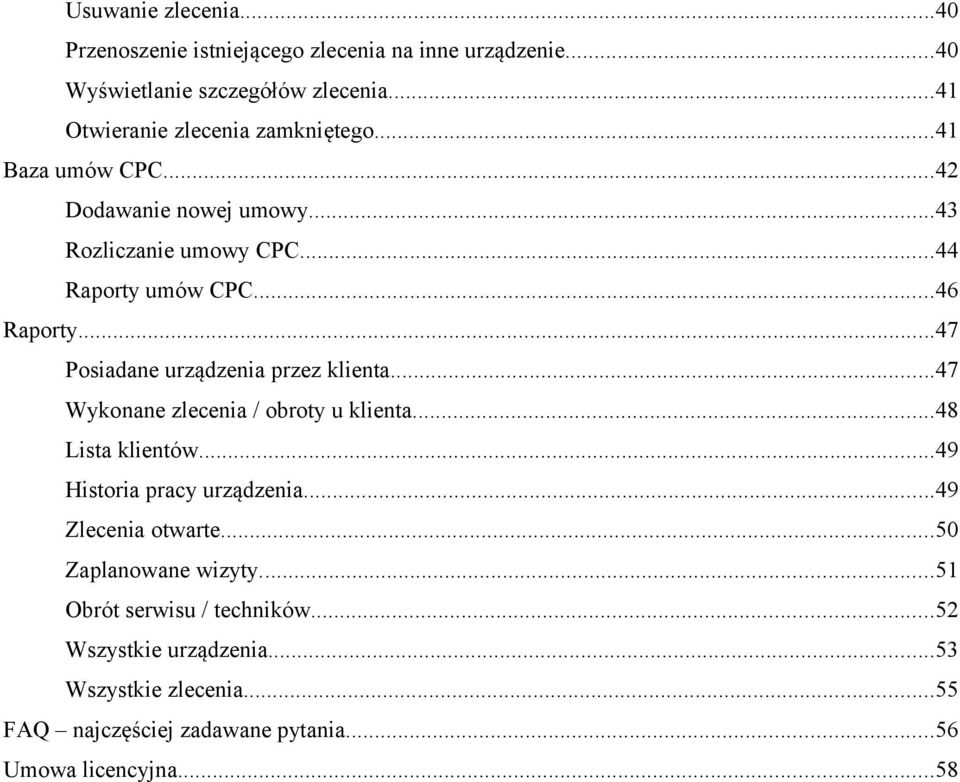 ..47 Posiadane urządzenia przez klienta...47 Wykonane zlecenia / obroty u klienta...48 Lista klientów...49 Historia pracy urządzenia.