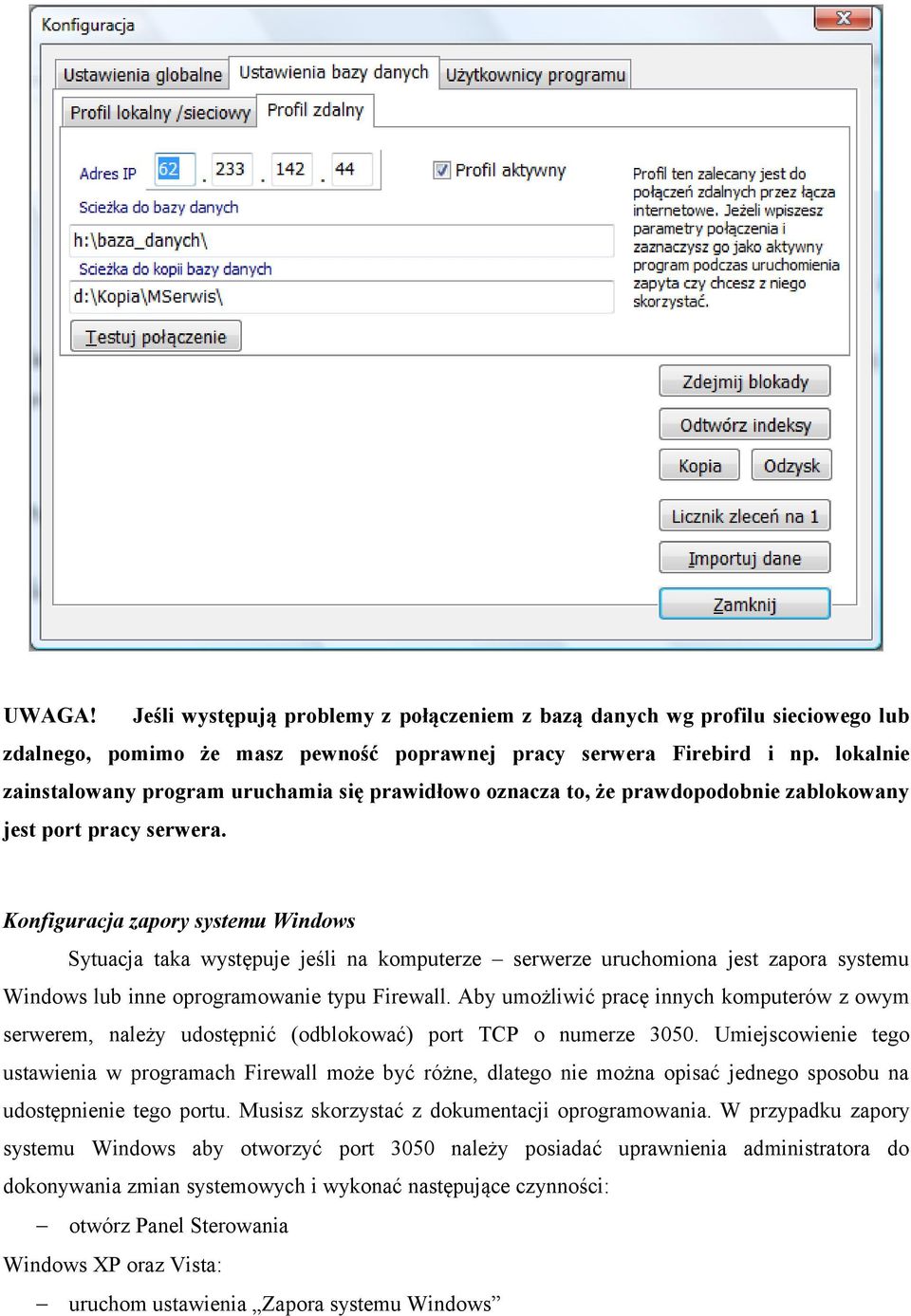 Konfiguracja zapory systemu Windows Sytuacja taka występuje jeśli na komputerze serwerze uruchomiona jest zapora systemu Windows lub inne oprogramowanie typu Firewall.