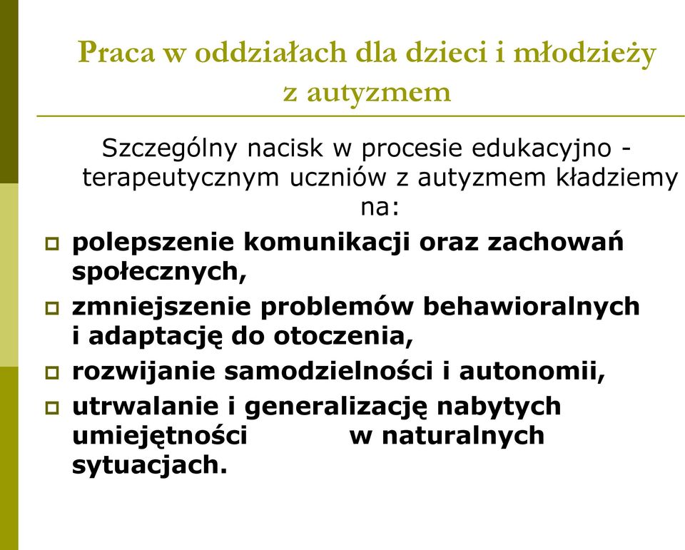 społecznych, zmniejszenie problemów behawioralnych i adaptację do otoczenia, rozwijanie