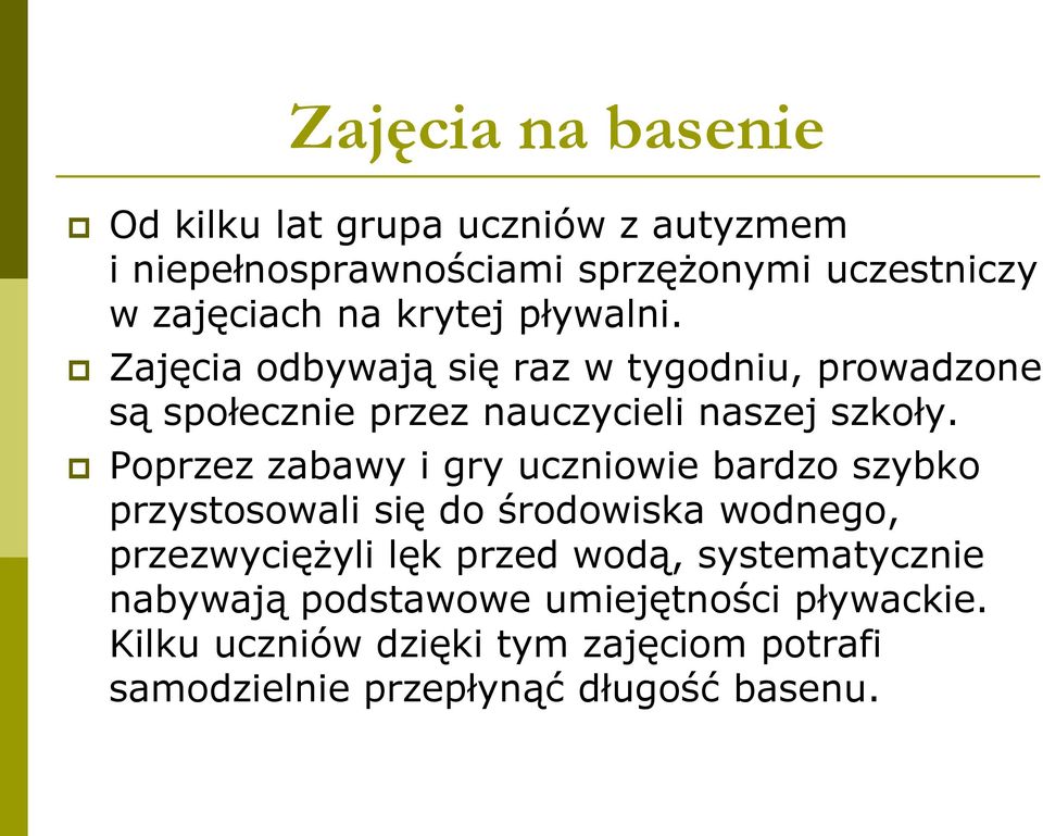 Poprzez zabawy i gry uczniowie bardzo szybko przystosowali się do środowiska wodnego, przezwyciężyli lęk przed wodą,