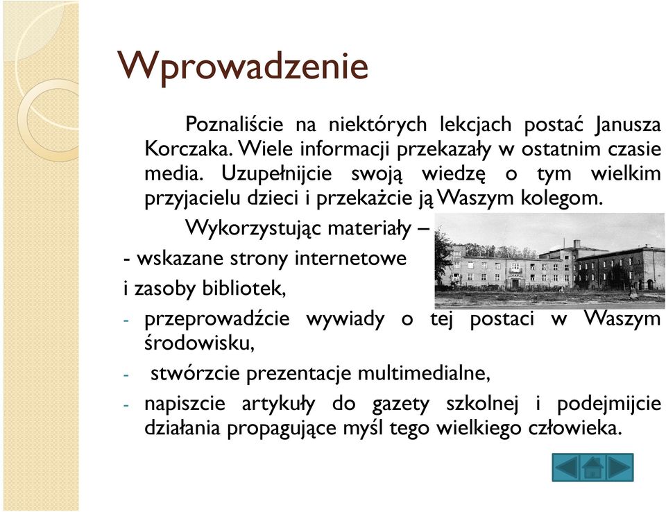 Uzupełnijcie swoją wiedzę o tym wielkim przyjacielu dzieci i przekażcie ją Waszym kolegom.