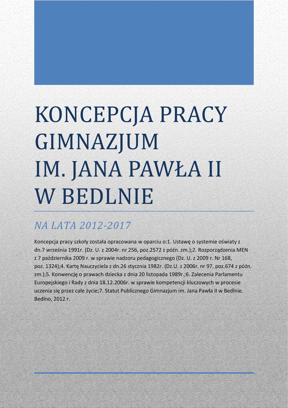 1324);4. Kartę Nauczyciela z dn.26 stycznia 1982r. (Dz.U. z 2006r. nr 97, poz.674 z późn. zm.);5. Konwencję o prawach dziecka z dnia 20 listopada 1989r.;6.