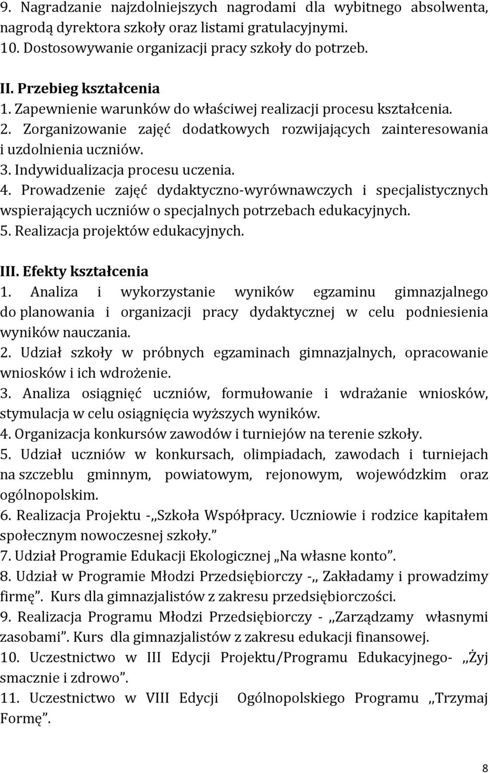 Indywidualizacja procesu uczenia. 4. Prowadzenie zajęć dydaktyczno-wyrównawczych i specjalistycznych wspierających uczniów o specjalnych potrzebach edukacyjnych. 5. Realizacja projektów edukacyjnych.