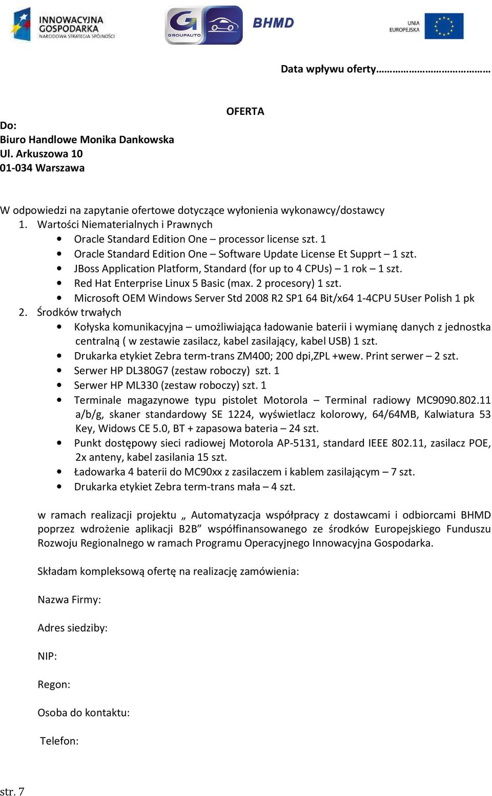 JBoss Application Platform, Standard (for up to 4 CPUs) 1 rok 1 szt. Red Hat Enterprise Linux 5 Basic (max. 2 procesory) 1 szt.