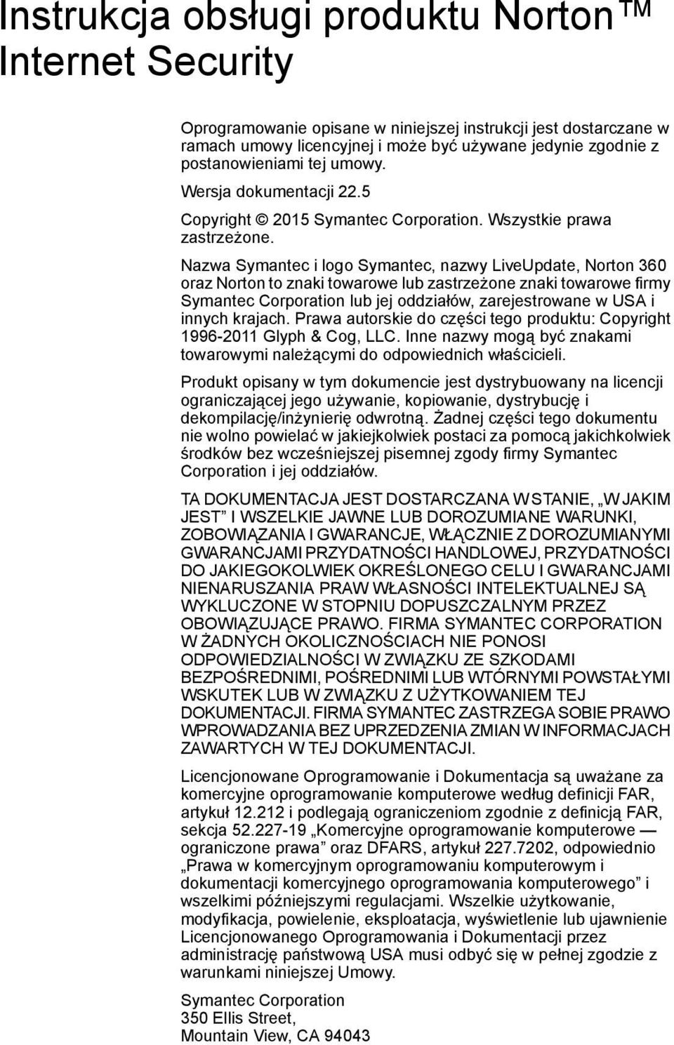 Nazwa Symantec i logo Symantec, nazwy LiveUpdate, Norton 360 oraz Norton to znaki towarowe lub zastrzeżone znaki towarowe firmy Symantec Corporation lub jej oddziałów, zarejestrowane w USA i innych