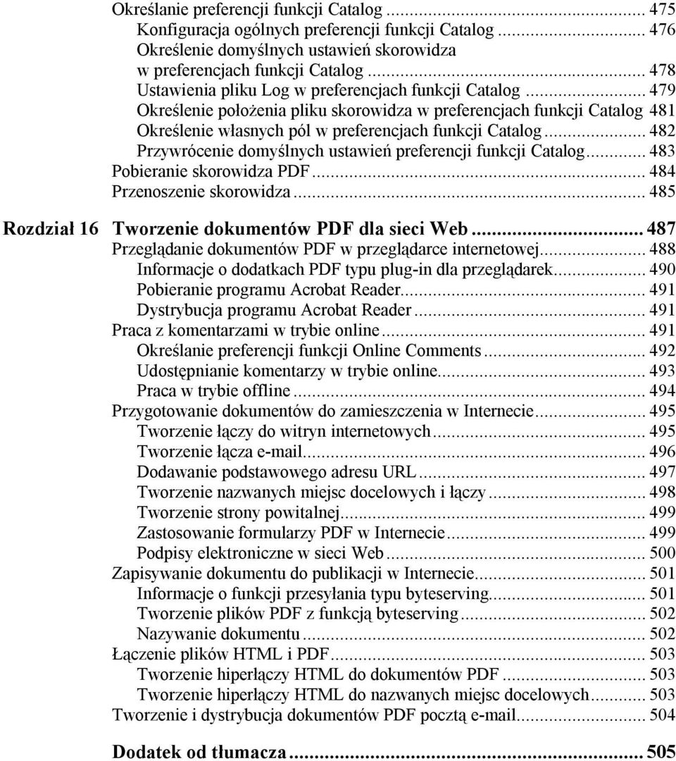 .. 482 Przywrócenie domyślnych ustawień preferencji funkcji Catalog... 483 Pobieranie skorowidza PDF... 484 Przenoszenie skorowidza... 485 Rozdział 16 Tworzenie dokumentów PDF dla sieci Web.