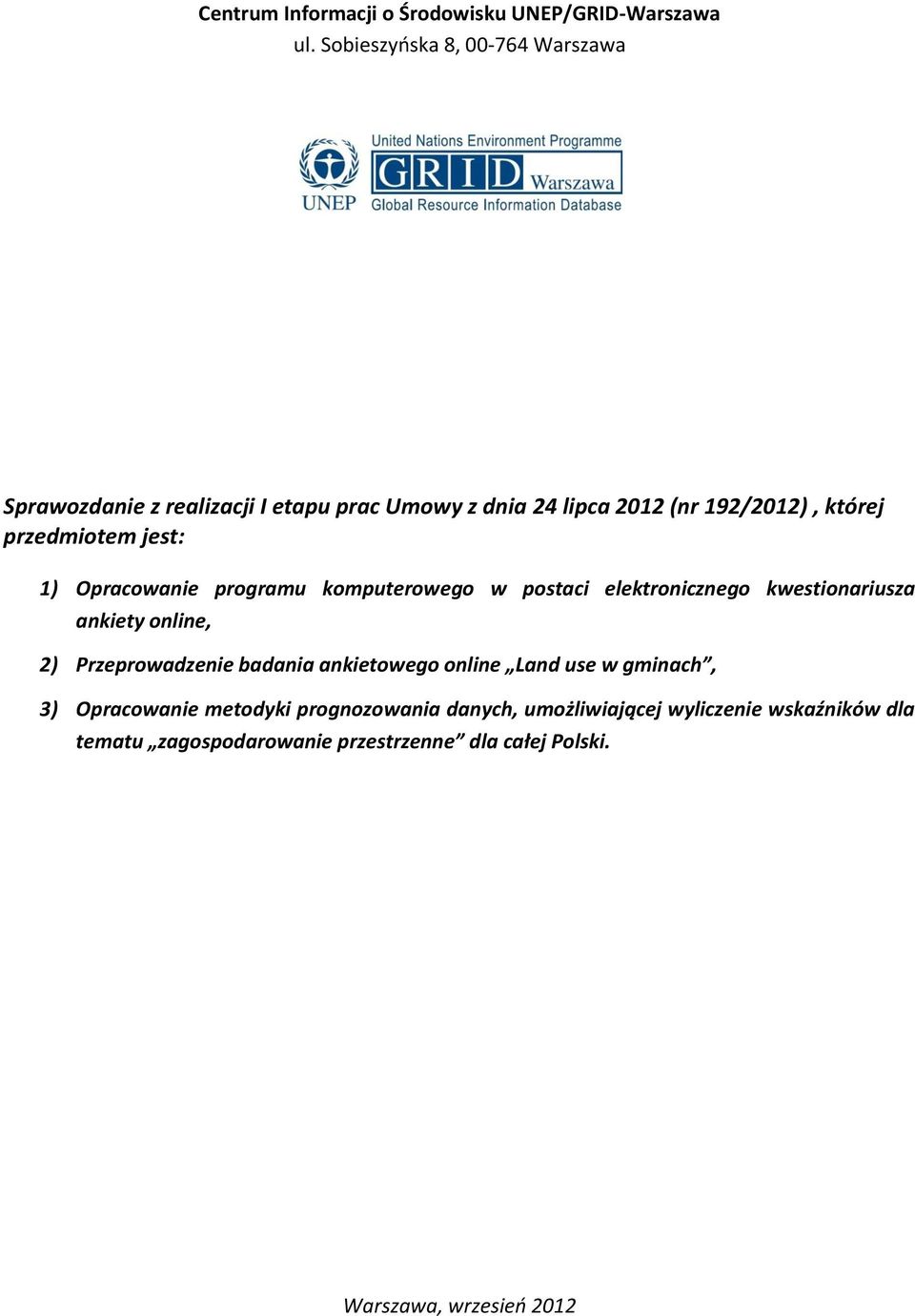 przedmiotem jest: 1) Opracowanie programu komputerowego w postaci elektronicznego kwestionariusza ankiety online, 2)