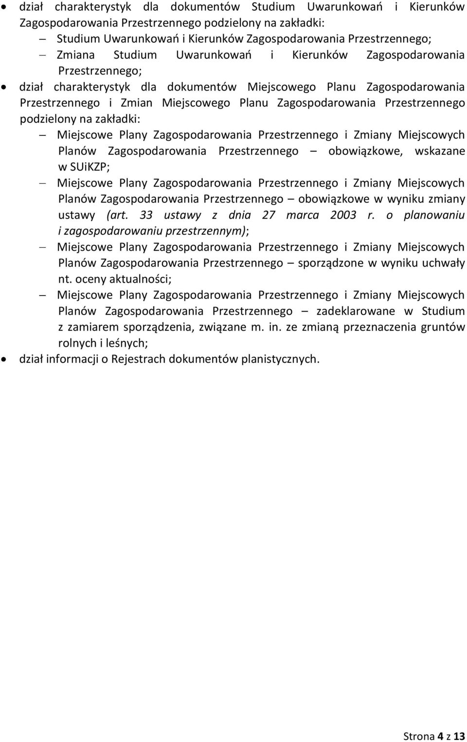 Przestrzennego podzielony na zakładki: Miejscowe Plany Zagospodarowania Przestrzennego i Zmiany Miejscowych Planów Zagospodarowania Przestrzennego obowiązkowe, wskazane w SUiKZP; Miejscowe Plany