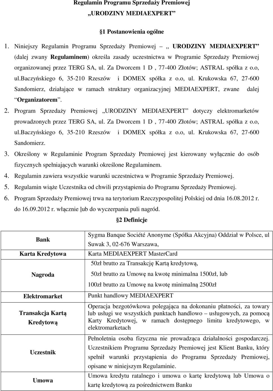 Za Dworcem 1 D, 77-400 Złotów; ASTRAL spółka z o.o, ul.baczyńskiego 6, 35-210 Rzeszów i DOMEX spółka z o.o, ul. Krukowska 67, 27-600 Sandomierz, działające w ramach struktury organizacyjnej MEDIAEXPERT, zwane Organizatorem.