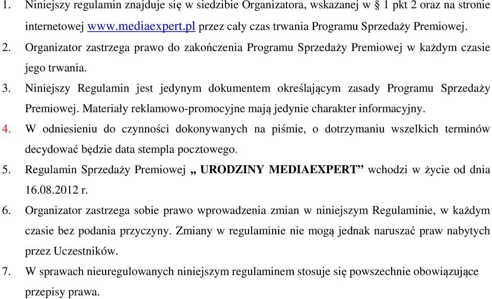 W odniesieniu do czynności dokonywanych na piśmie, o dotrzymaniu wszelkich terminów decydować będzie data stempla pocztowego. 5.