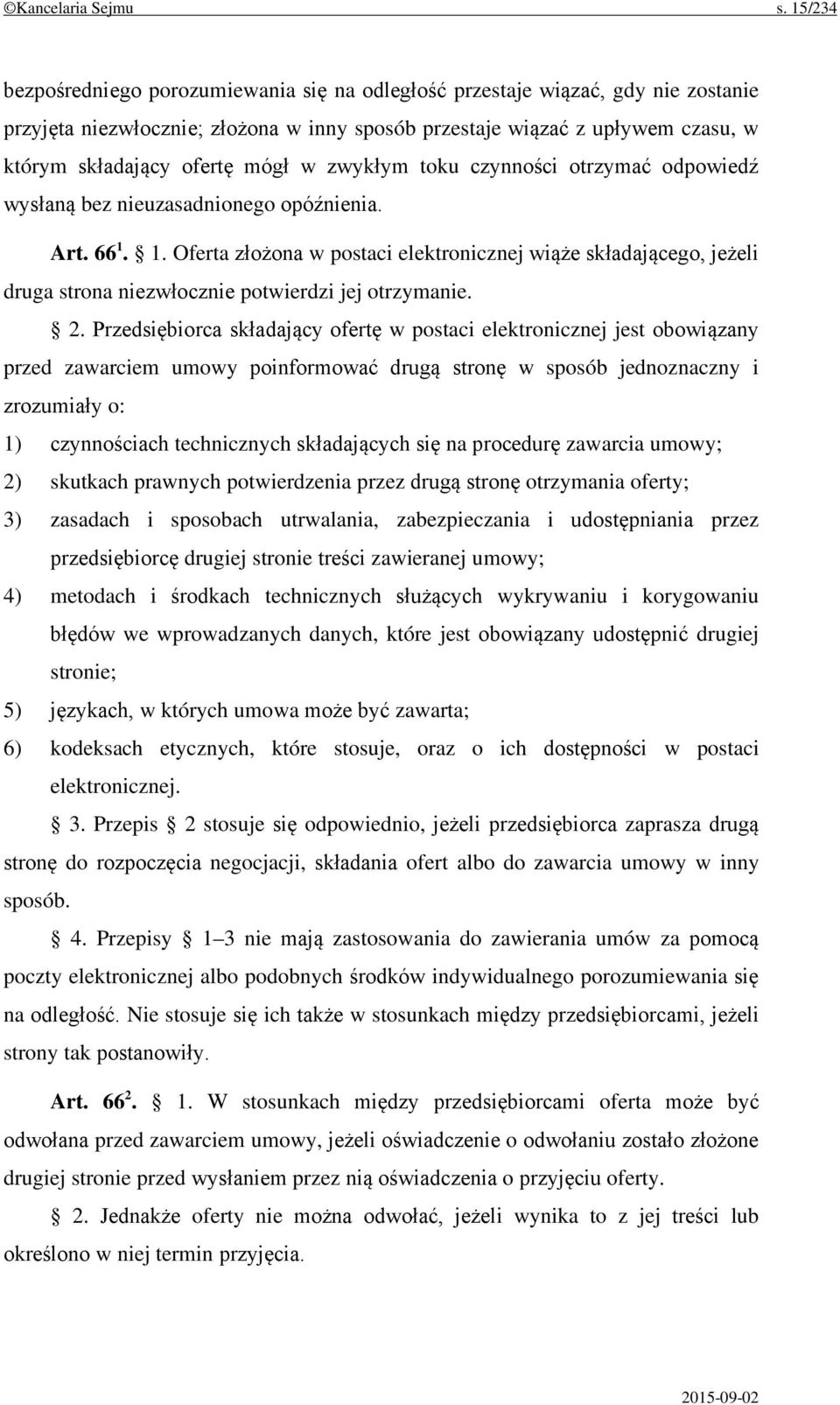 w zwykłym toku czynności otrzymać odpowiedź wysłaną bez nieuzasadnionego opóźnienia. Art. 66 1.