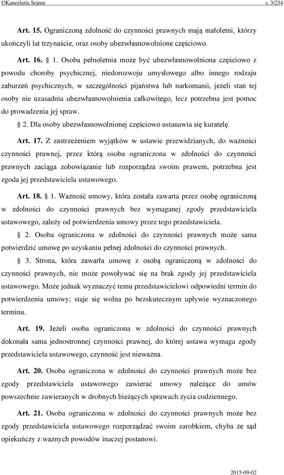 . 1. Osoba pełnoletnia może być ubezwłasnowolniona częściowo z powodu choroby psychicznej, niedorozwoju umysłowego albo innego rodzaju zaburzeń psychicznych, w szczególności pijaństwa lub narkomanii,