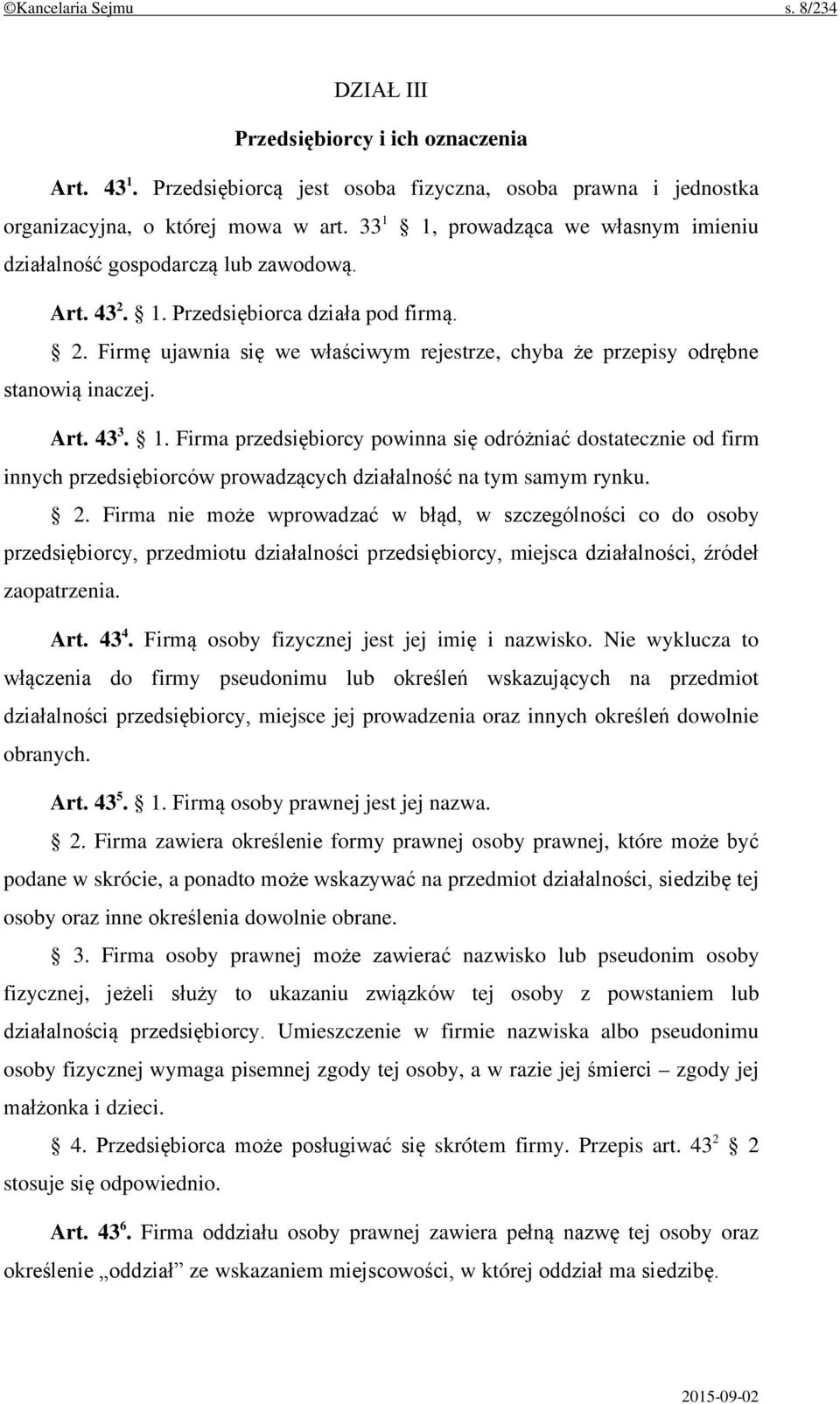 Art. 43 3. 1. Firma przedsiębiorcy powinna się odróżniać dostatecznie od firm innych przedsiębiorców prowadzących działalność na tym samym rynku. 2.