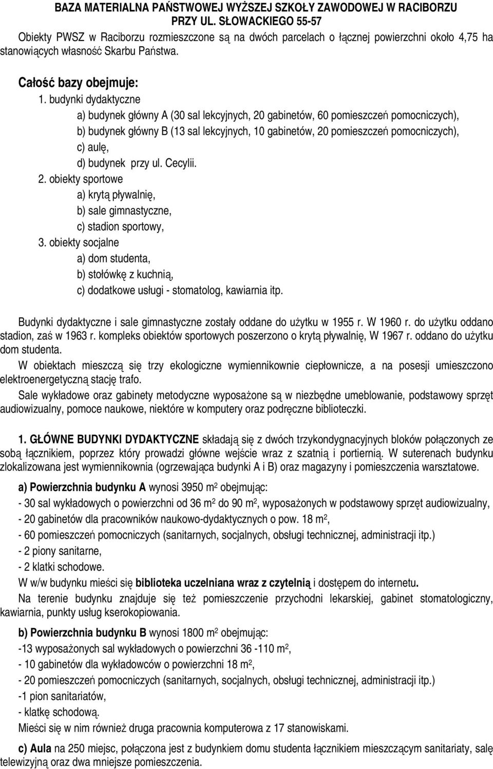 budynki dydaktyczne a) budynek główny A (30 sal lekcyjnych, 20 gabinetów, 60 pomieszczeń pomocniczych), b) budynek główny B (13 sal lekcyjnych, 10 gabinetów, 20 pomieszczeń pomocniczych), c) aulę, d)