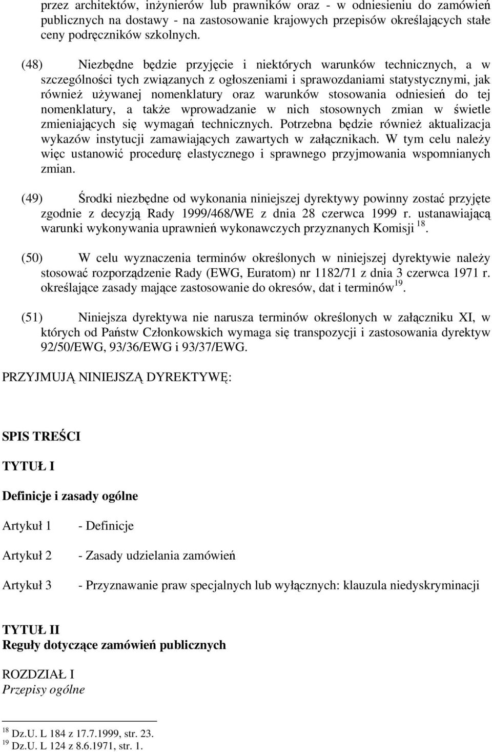 stosowania odniesień do tej nomenklatury, a także wprowadzanie w nich stosownych zmian w świetle zmieniających się wymagań technicznych.